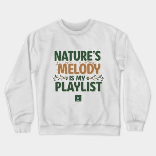 Nature's Melody is My Playlist. Crewneck Sweatshirt